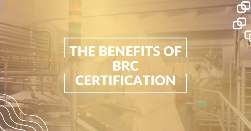 What are the Benefits of BRC Certification?